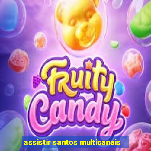 assistir santos multicanais